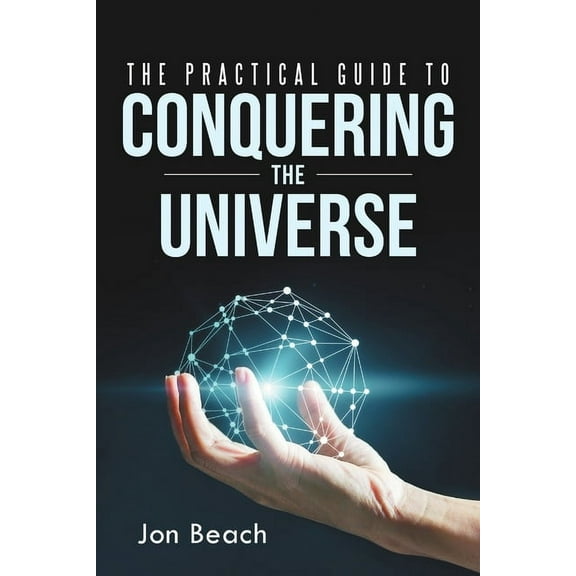 The Practical Guide to Conquering the Universe, (Paperback)