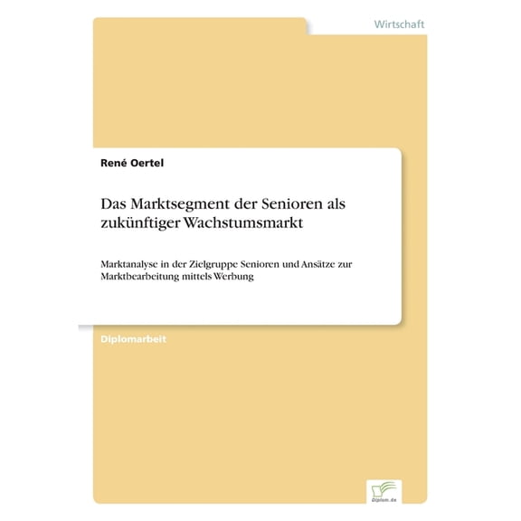 Das Marktsegment der Senioren als zukÃ¼nftiger Wachstumsmarkt: Marktanalyse in der Zielgruppe Senioren und AnsÃ¤tze zur Ma, (Paperback)
