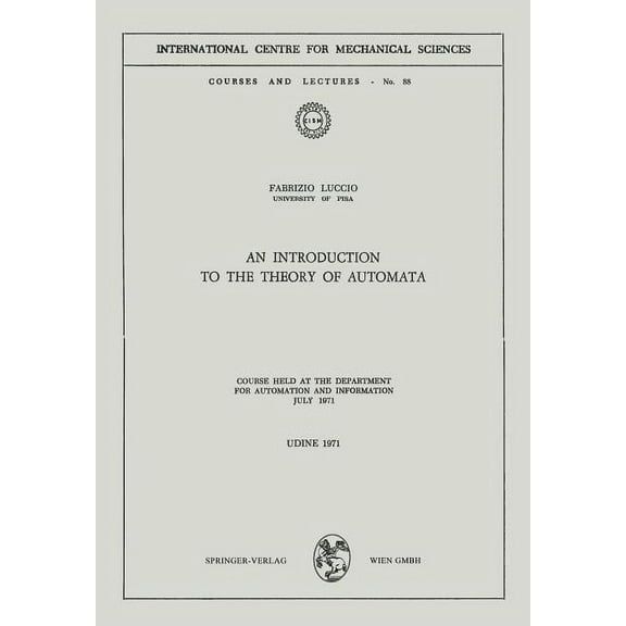 CISM International Centre for Mechanical An Introduction to the Theory of Automata: Course Held at the Department for Automation and Information July 1971, Book 88, (Paperback)