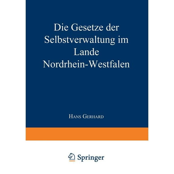 Die Gesetze Der Selbstverwaltung Im Lande Nordrhein-Westfalen: Gemeindeordnung Amtsordnung - Landkreisordnung Landschaft, (Paperback)