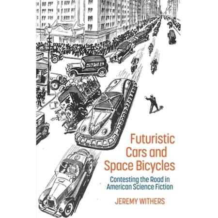 Liverpool Science Fiction Texts and Stud Futuristic Cars and Space Bicycles: Contesting the Road in American Science Fiction Book 66 (Hardcover)