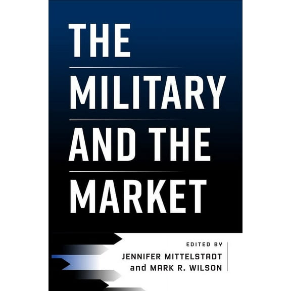 American Business, Politics, and Society The Military and the Market, (Hardcover)