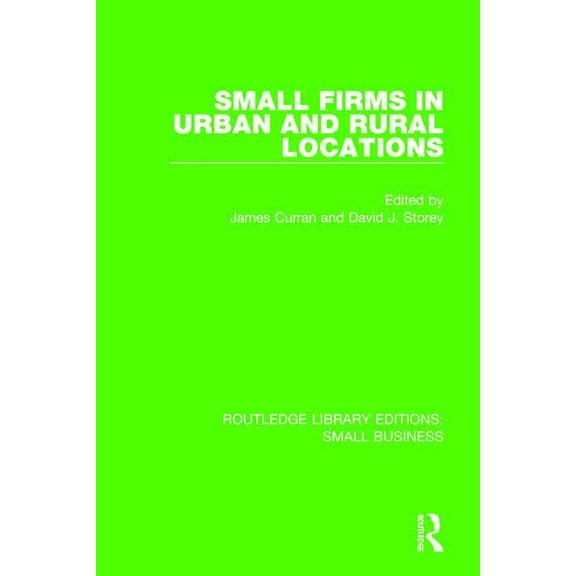 Routledge Library Editions: Small Busine Small Firms in Urban and Rural Locations, (Paperback)
