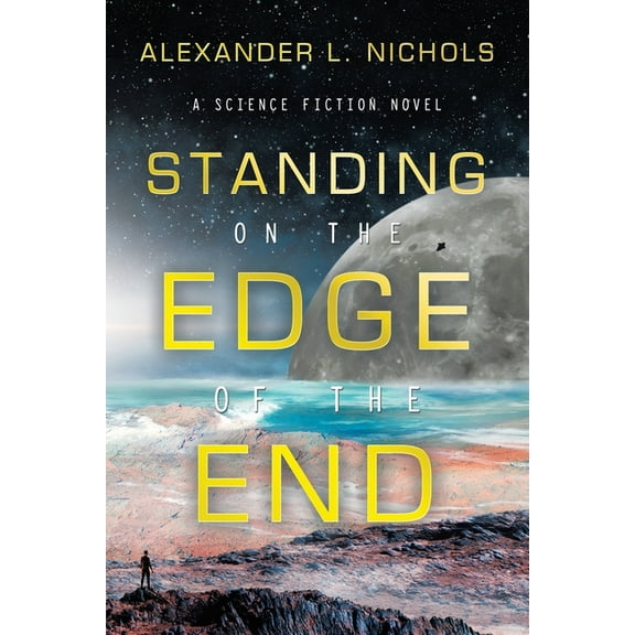 Standing on the Edge of the End: A Science Fiction Novel, (Paperback)