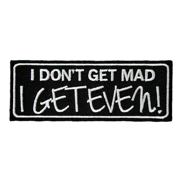 I Don't Get Mad I Get Even Patch, Embroidered Sayings Patches