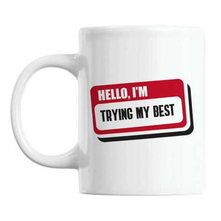 

Hello I m Trying My Best Name Tag White Ceramic Coffee & Tea Mug (11oz)