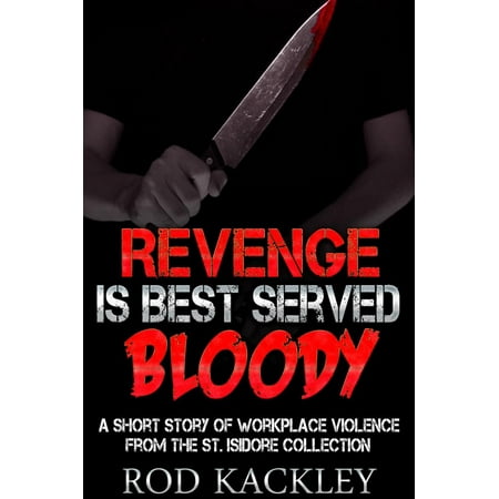 Revenge Is Best Served Bloody: A Short Story of WorkPlace Violence, From the St. Isidore Collection - (Best Safety Slogans For The Workplace)