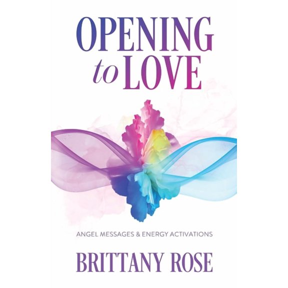 Opening to Love: Angel Messages and Energy Activations, (Paperback)