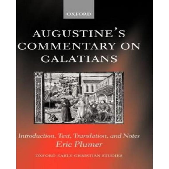 Commentaires d'Augustin sur Galates : Introduction, Texte, Traduction et Notes (Oxford Études Chrétiennes Précoces)