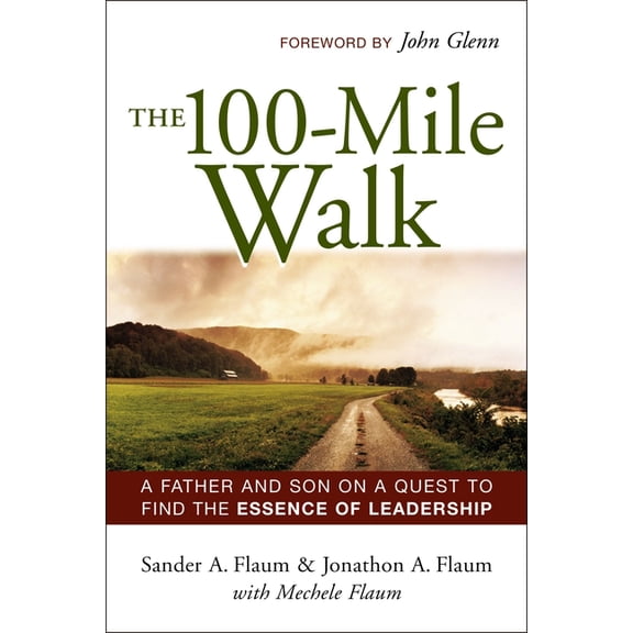 The 100-Mile Walk: A Father and Son on a Quest to Find the Essence of Leadership, (Paperback)