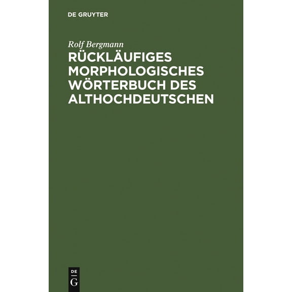 Rückläufiges Morphologisches Wörterbuch Des Althochdeutschen: Auf Der Grundlage Des "althochdeutschen Wörterbuchs" Von Rudolf Schützeichel (Hardcover)