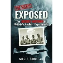 Exposed: The Secret History of Britain's Nuclear Experiments, (Hardcover)