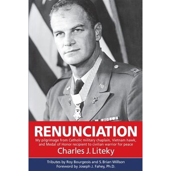 Pre-Owned Renunciation: My Pilgrimage from Catholic Military Chaplain, Vietnam Hawk, and Medal of Honor Recipient to Civilian Warrior for Peace Paperback