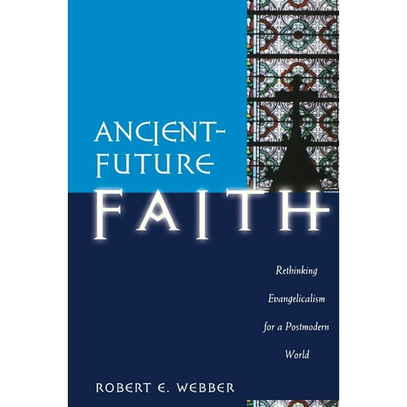Ancient-Future Ancient-Future Faith: Rethinking Evangelicalism for a Postmodern World, (Paperback)