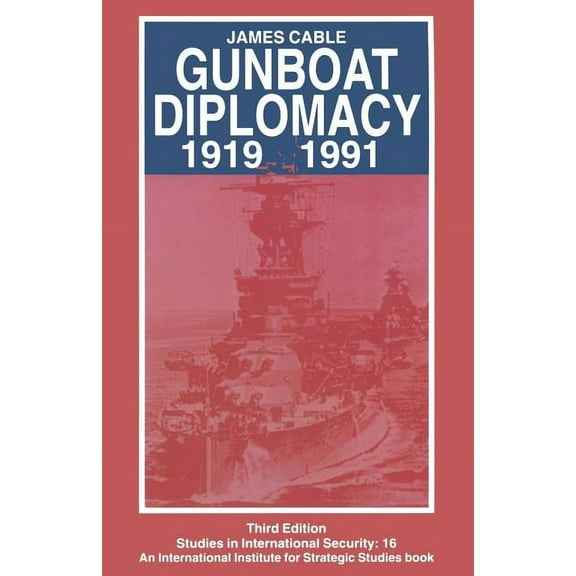 Studies in International Security Gunboat Diplomacy 1919-1991: Political Applications of Limited Naval Force, (Paperback)