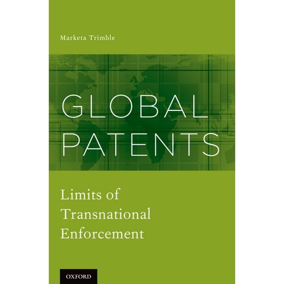 Global Patents: Limits of Transnational Enforcement, (Hardcover)