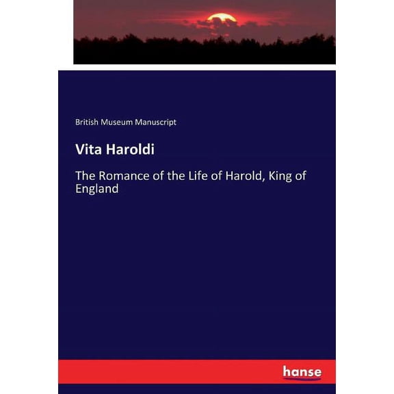 Vita Haroldi: The Romance of the Life of Harold, King of England, (Paperback)
