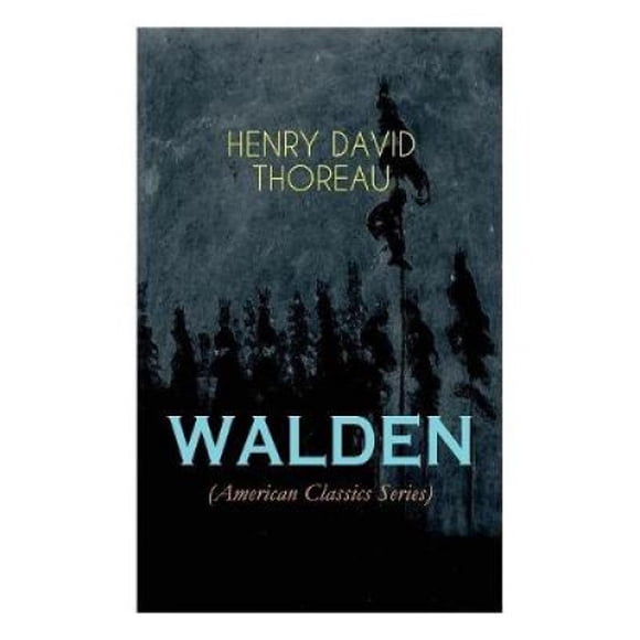 WALDEN (American Classics Series): Life in the Woods - Reflections of the Simple Living in Natural Surroundings