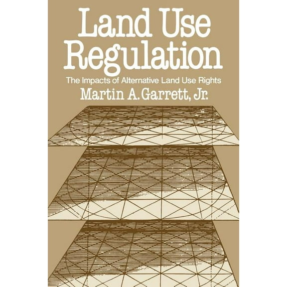 Land Use Regulation: The Impacts of Alternative Land Use Rights, (Paperback)
