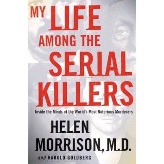 Pre-Owned My Life Among the Serial Killers: Inside the Minds of the World's Most Notorious Murderers (Hardcover) 0060524073 9780060524074