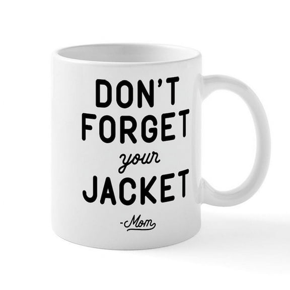 CafePress - Don't Forget Your Jacket Mug - 11 oz Ceramic Mug - Novelty Coffee Tea Cup