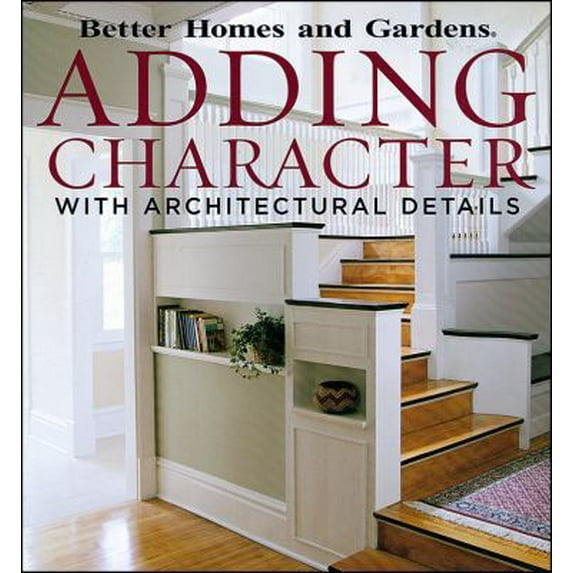 Pre-Owned Adding Character With Architectural Details (Better Homes And Gardens) (Paperback) 0696222256 9780696222252