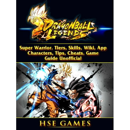 Dragon Ball Legends, Super Warrior, Tiers, Skills, Wiki, App, Characters, Tips, Cheats, Game Guide Unofficial - (Best All In One Shopping App)