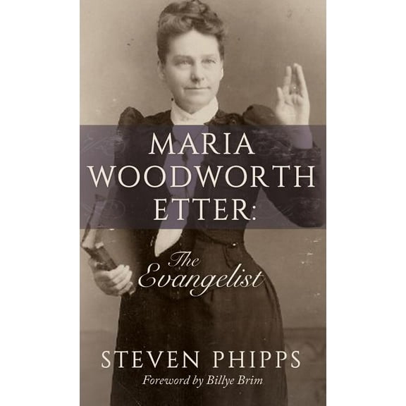 Maria Woodworth-Etter: The Evangelist (Hardcover)