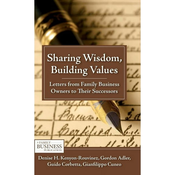 Family Business Publication Sharing Wisdom, Building Values: Letters from Family Business Owners to Their Successors, (Hardcover)
