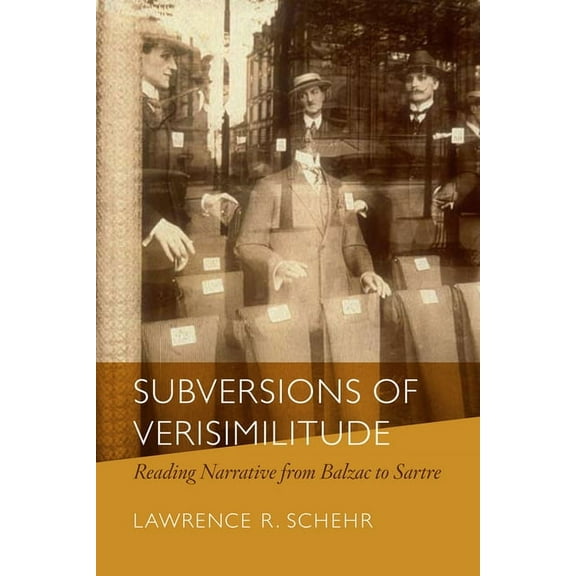 Subversions of Verisimilitude: Reading Narrative from Balzac to Sartre (Hardcover)
