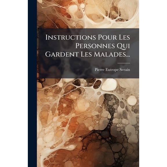 Instructions Pour Les Personnes Qui Gardent Les Malades... (Paperback)