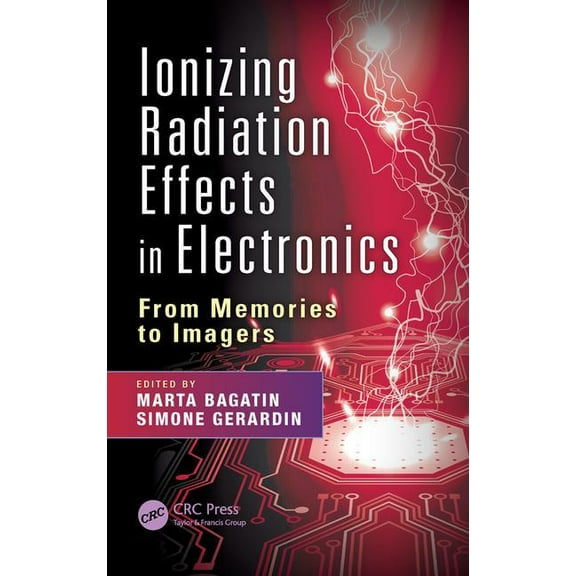 Devices, Circuits, and Systems Ionizing Radiation Effects in Electronics: From Memories to Imagers, Book 50, (Hardcover)
