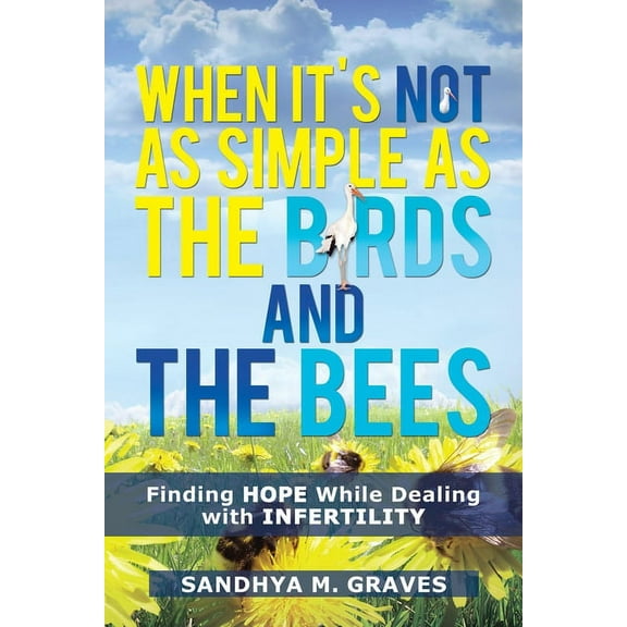 When It's Not as Simple as the Birds and the Bees: Finding Hope While Dealing with Infertility, (Paperback)