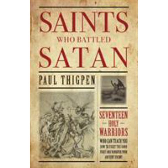 Pre-Owned Saints Who Battled Satan: Seventeen Holy Warriors Who Can Teach You How to Fight the Good Fight and Vanquish Your Ancient Enemy (Paperback) 1618907182 9781618907189