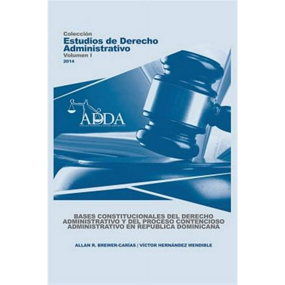 Bases Constitucionales del Derecho Administrativo Y del Proceso Contencioso Administrativo En Republica Dominicana (Paperback)