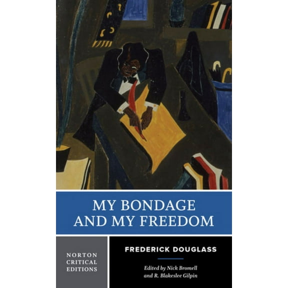 Norton Critical Editions My Bondage and My Freedom: A Norton Critical Edition, Book 0, (Paperback)