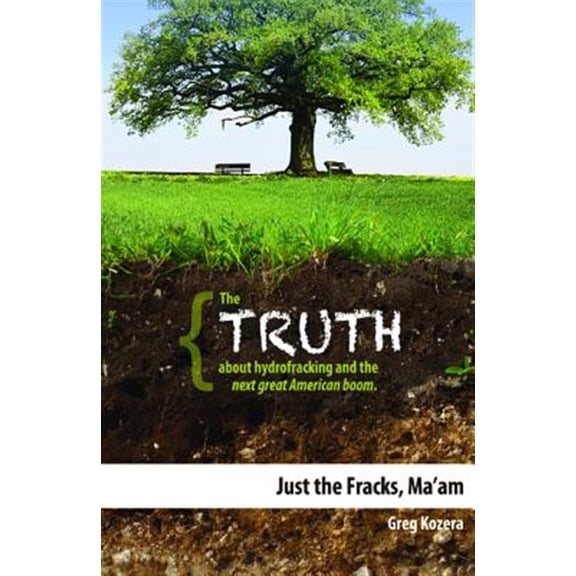 Pre-Owned Just the Fracks, Ma'am : The TRUTH about hydrofracking and the next great American boom (Paperback)