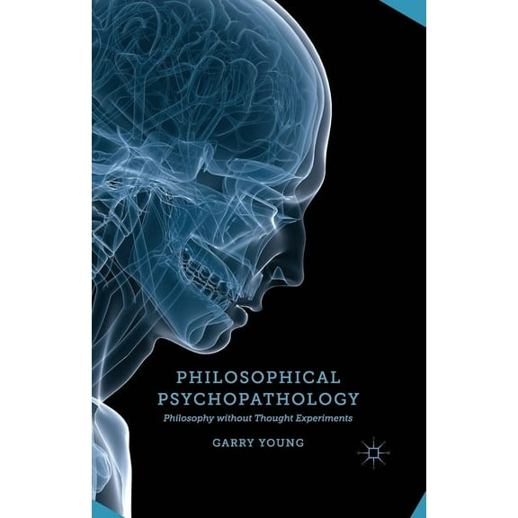 Philosophical Psychopathology: Philosophy Without Thought Experiments, (Paperback)