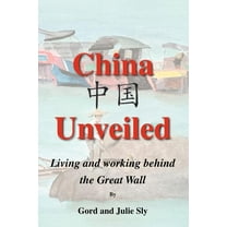 China Unveiled: Living and Working Behind the Great Wall, (Paperback)
