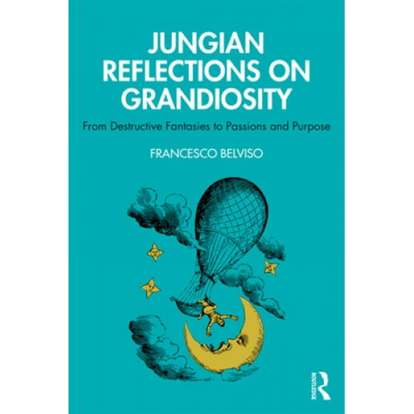Jungian Reflections On Grandiosity: de Fantaisies Destructrices à Passions et But