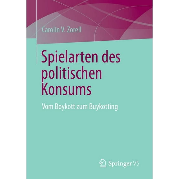 Spielarten Des Politischen Konsums: Vom Boykott Zum Buykotting, (Paperback)