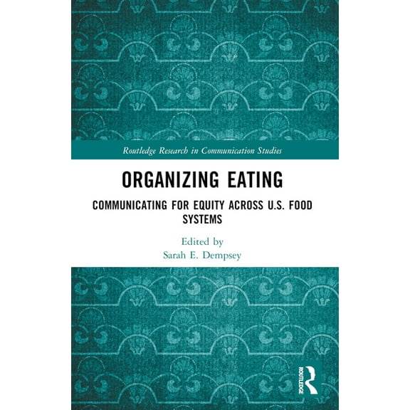 Routledge Research in Communication Stud Organizing Eating: Communicating for Equity Across U.S. Food Systems, (Paperback)