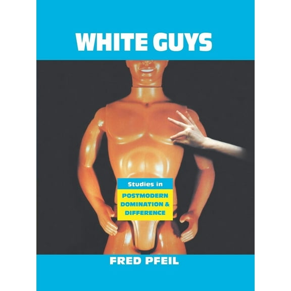 Haymarket Series: White Guys : Studies in Postmodern Domination and Difference (Paperback)