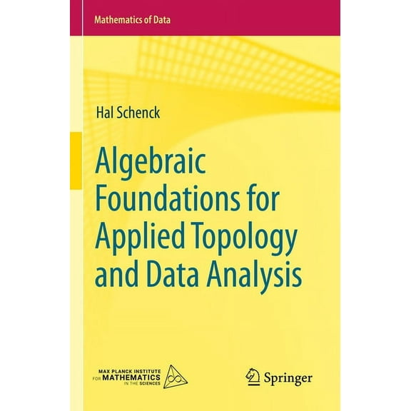 Mathematics of Data Algebraic Foundations for Applied Topology and Data Analysis, Book 1, (Paperback)