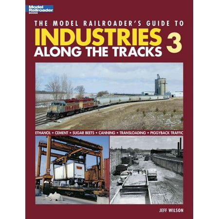 The Model Railroader's Guide to Industries Along the Tracks 3