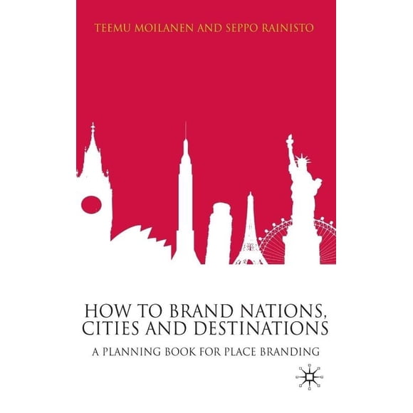 Comment Marquer les Nations, les Villes et les Destinations: un Livre de Planification pour la Marque de Lieu