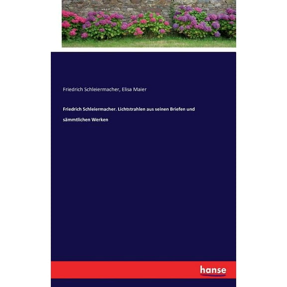 Friedrich Schleiermacher. Lichtstrahlen aus seinen Briefen und sämmtlichen Werken (Paperback)