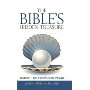 The Bibles Hidden Treasure: James: the Precious Pearl  Hardcover  John P. Hageman M.S. C.H.P.