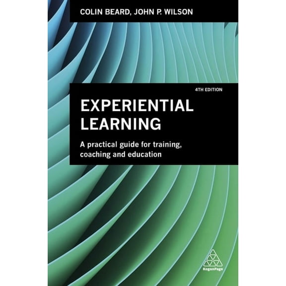 Experiential Learning: A Practical Guide for Training, Coaching and Education, (Paperback)