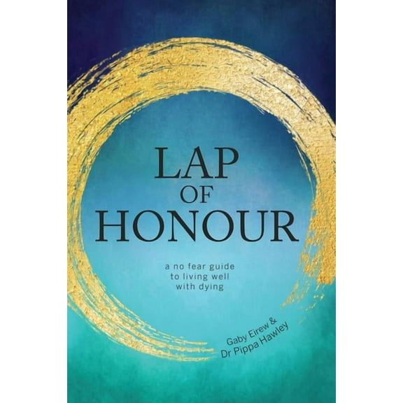 Lap of Honour: A No Fear Guide to Living Well with Dying (Paperback)
